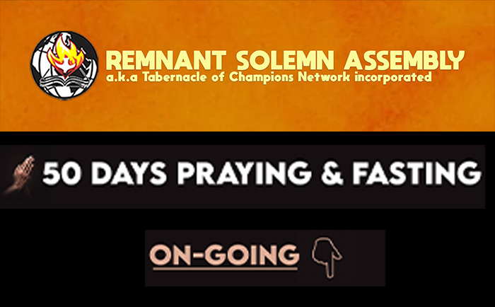 REMNANT SOLEMN ASSEMBLY EMBARKS ON A 50 DAYS PRAYING & FASTING